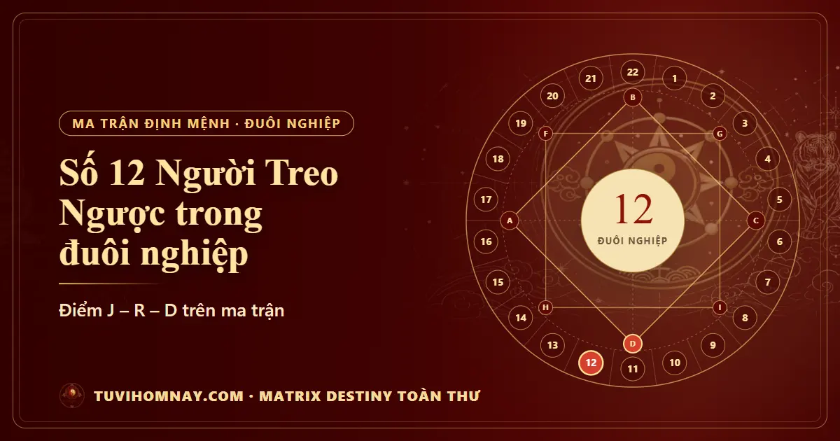 Số 12 (Người Treo Ngược) trong đuôi nghiệp — Matrix Destiny toàn thư